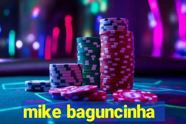 mike baguncinha